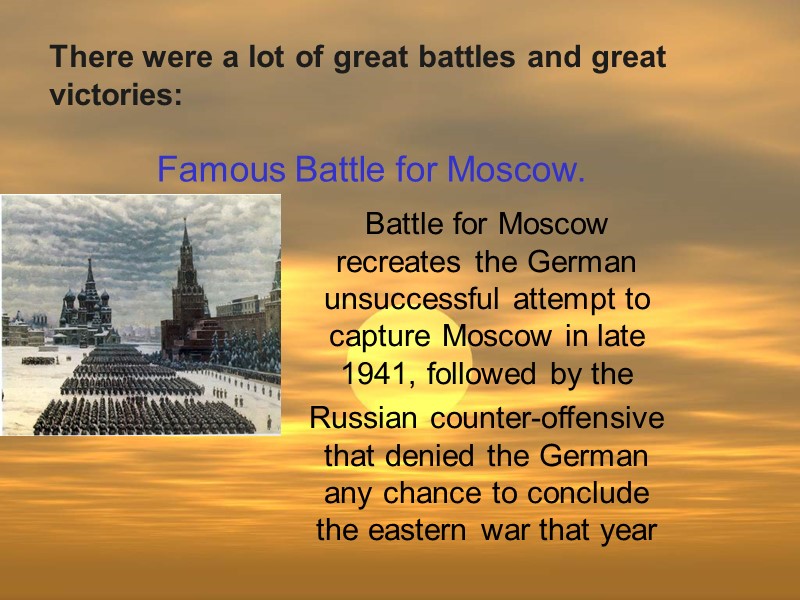 Famous Battle for Moscow. Battle for Moscow recreates the German unsuccessful attempt to capture